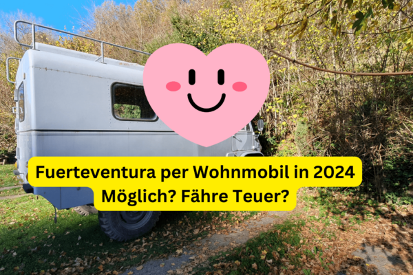 Fuerteventura per Wohnmobil in 2024 Möglich Fähre Teuer