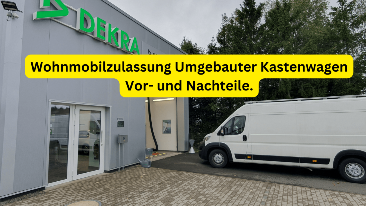 Wohnmobilzulassung Umgebauter Kastenwagen Vor- und Nachteile.