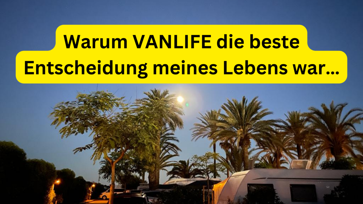 Warum VANLIFE die beste Entscheidung meines Lebens war…