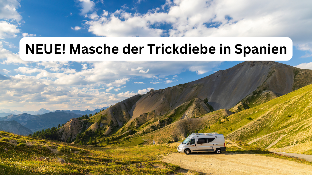 NEUE Mascher der Trickdiebe in Spanien. Vorsicht als Wohnmobilfahrer